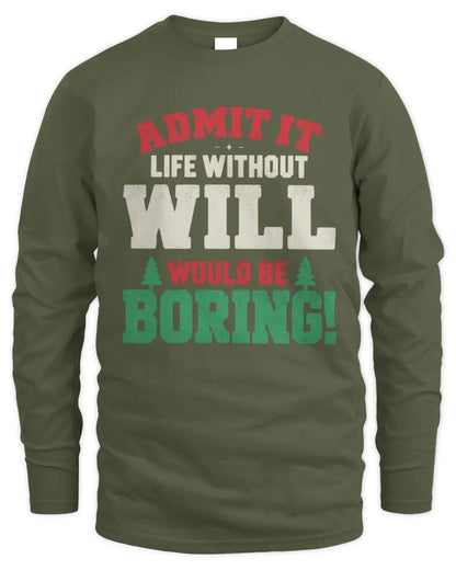 WILL P5 TH08 Christmas T-Shirt – “Life Without NAME Would Be Boring” - Men's Long Sleeved T-Shirt - Military Green