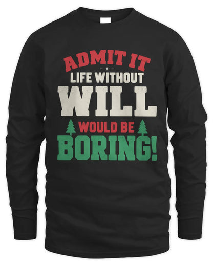 WILL P5 TH08 Christmas T-Shirt – “Life Without NAME Would Be Boring” - Men's Long Sleeved T-Shirt - Black