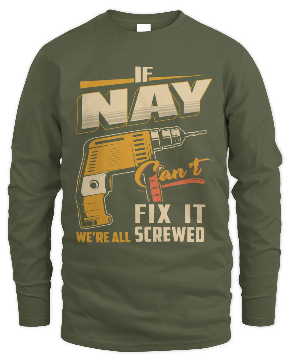 NAY TP22-K4-228 - Personalized Handyman T-Shirt “If AARON Can’t Fix It, We’re All Screwed” - Men's Long Sleeved T-Shirt - Military Green