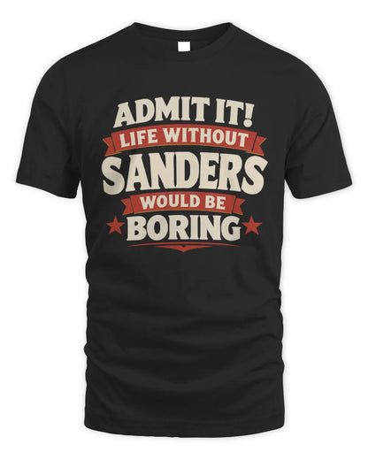 SANDERS P4 KT003 Personalized Funny Quote Apparel “Life Without NAME Would Be Boring” - Unisex Standard T-Shirt - Black