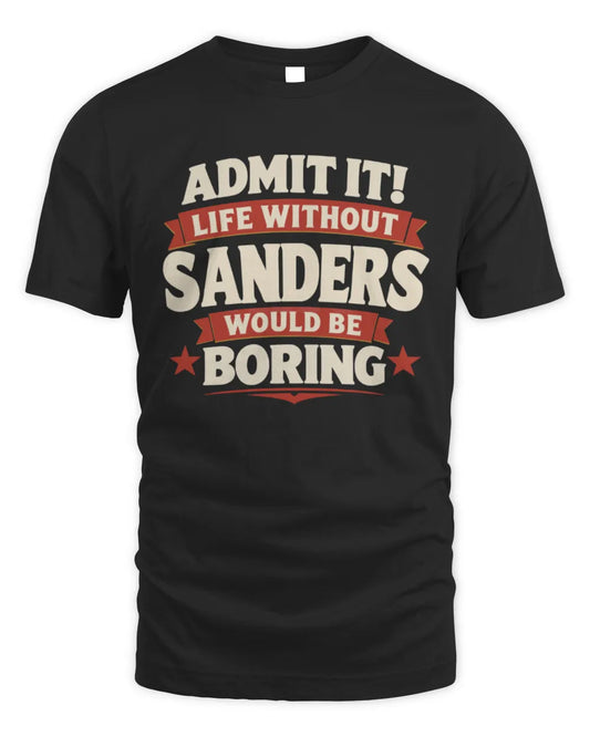 SANDERS P4 KT003 Personalized Funny Quote Apparel “Life Without NAME Would Be Boring” - Unisex Standard T-Shirt - Black