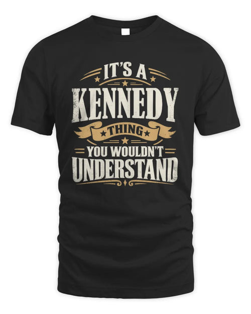 KENNEDY P08 TH51 - Personalized “It’s a/an [NAME] Thing – You Wouldn’t Understand” Shirt - Unisex Standard T-Shirt - Black