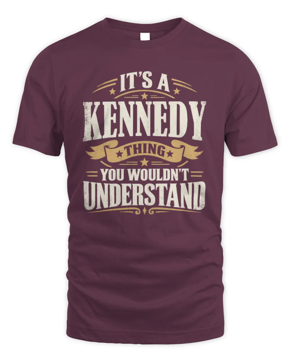 KENNEDY P08 TH51 - Personalized “It’s a/an [NAME] Thing – You Wouldn’t Understand” Shirt - Unisex Standard T-Shirt - Maroon