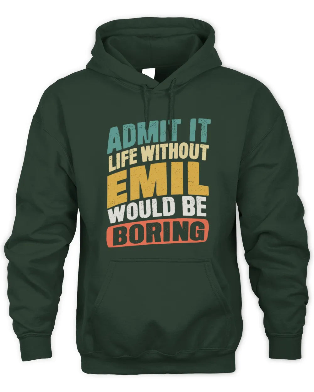 EMIL TP88-K4-229
Personalized Funny Quote Apparel “Life Without NAME Would Be Boring” - Unisex Hoodie - Forest Green