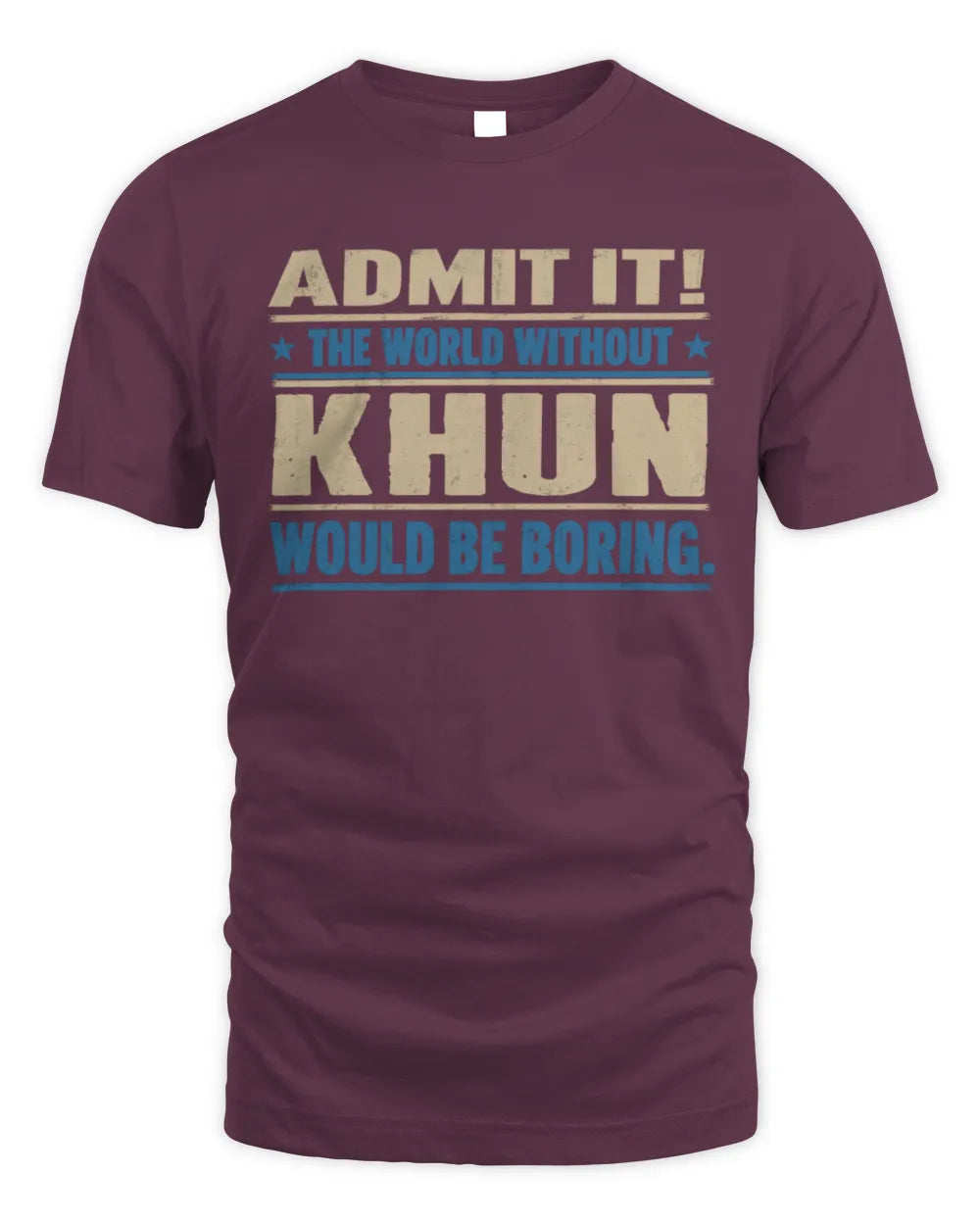 KHUN TP68-K2-968 – Personalized Funny Quote Apparel “The World Without NAME Would Be Boring” - Unisex Standard T-Shirt - Maroon
