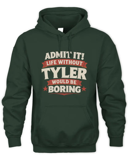 TYLER P4 KT003 Personalized Funny Quote Apparel “Life Without NAME Would Be Boring” - Unisex Hoodie - Forest Green