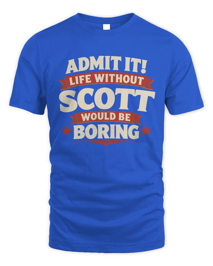 SCOTT P4 KT003 Personalized Funny Quote Apparel “Life Without NAME Would Be Boring” - Unisex Standard T-Shirt - Royal