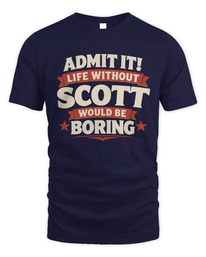 SCOTT P4 KT003 Personalized Funny Quote Apparel “Life Without NAME Would Be Boring” - Unisex Standard T-Shirt - Navy