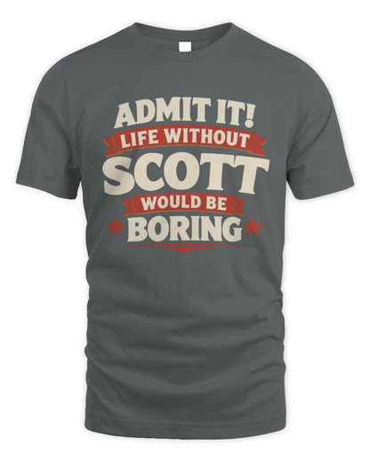 SCOTT P4 KT003 Personalized Funny Quote Apparel “Life Without NAME Would Be Boring” - Unisex Standard T-Shirt - Charcoal