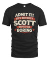 SCOTT P4 KT003 Personalized Funny Quote Apparel “Life Without NAME Would Be Boring”