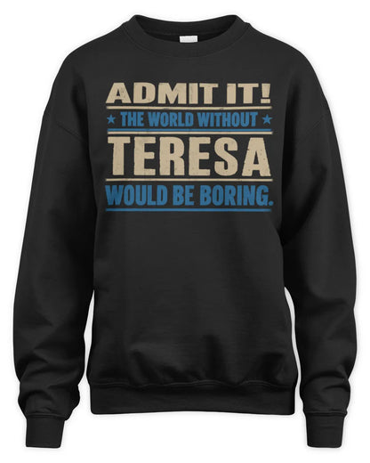 TERESA TP68-K2-968 – Personalized Funny Quote Apparel “The World Without NAME Would Be Boring” - Unisex Sweatshirt - Black