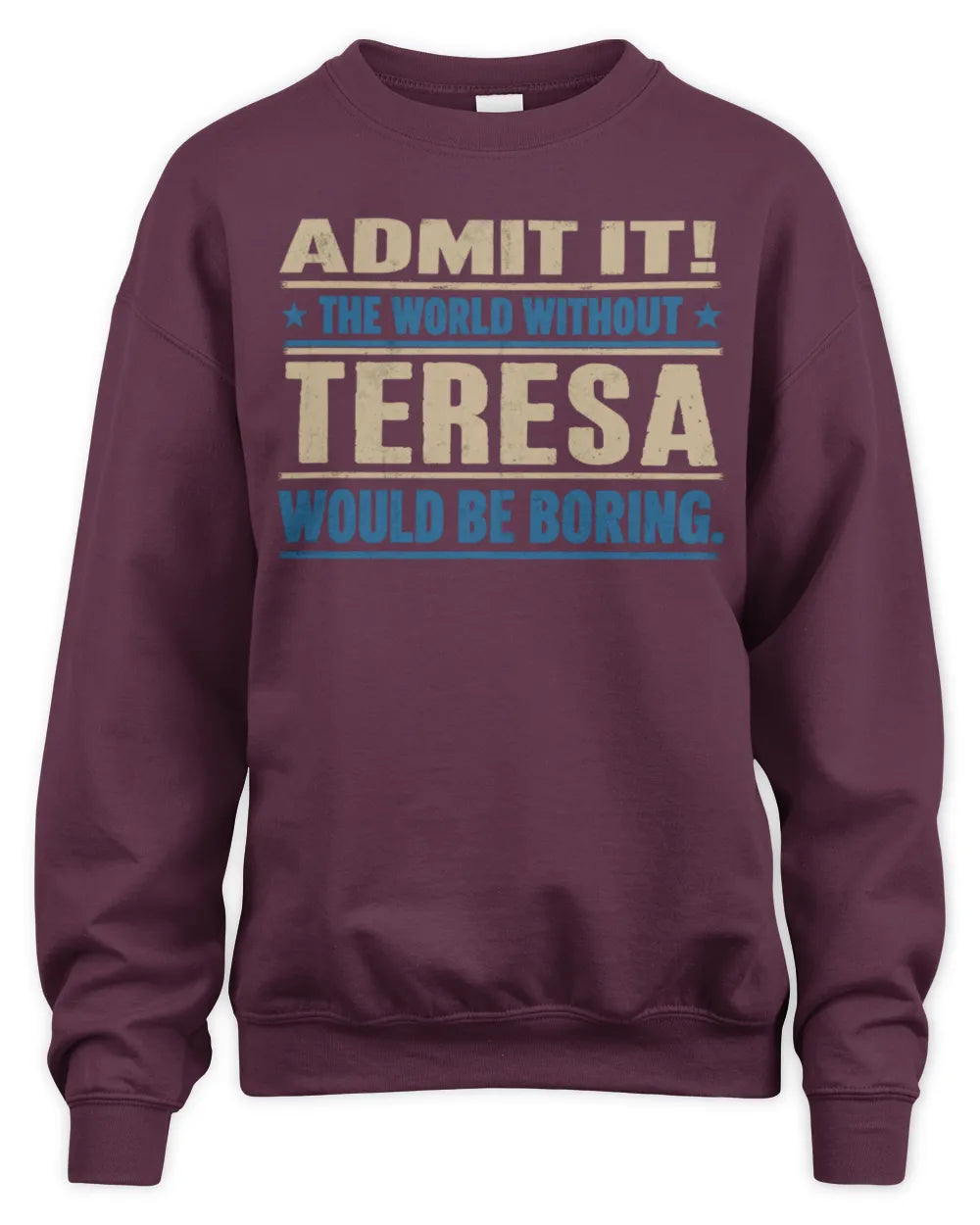 TERESA TP68-K2-968 – Personalized Funny Quote Apparel “The World Without NAME Would Be Boring” - Unisex Sweatshirt - Maroon