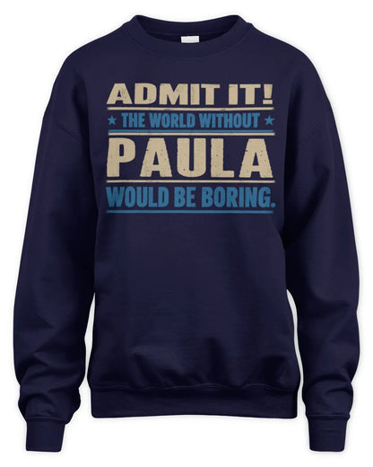 PAULA TP68-K2-968 – Personalized Funny Quote Apparel “The World Without NAME Would Be Boring” - Unisex Sweatshirt - Navy