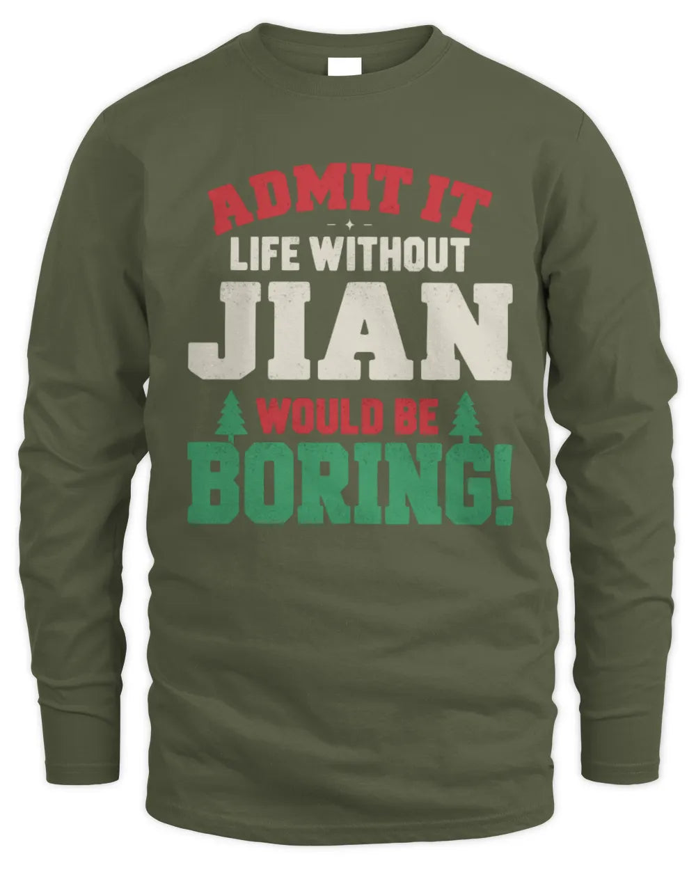 JIAN P5 TH08 Christmas T-Shirt – “Life Without NAME Would Be Boring” - Men's Long Sleeved T-Shirt - Military Green