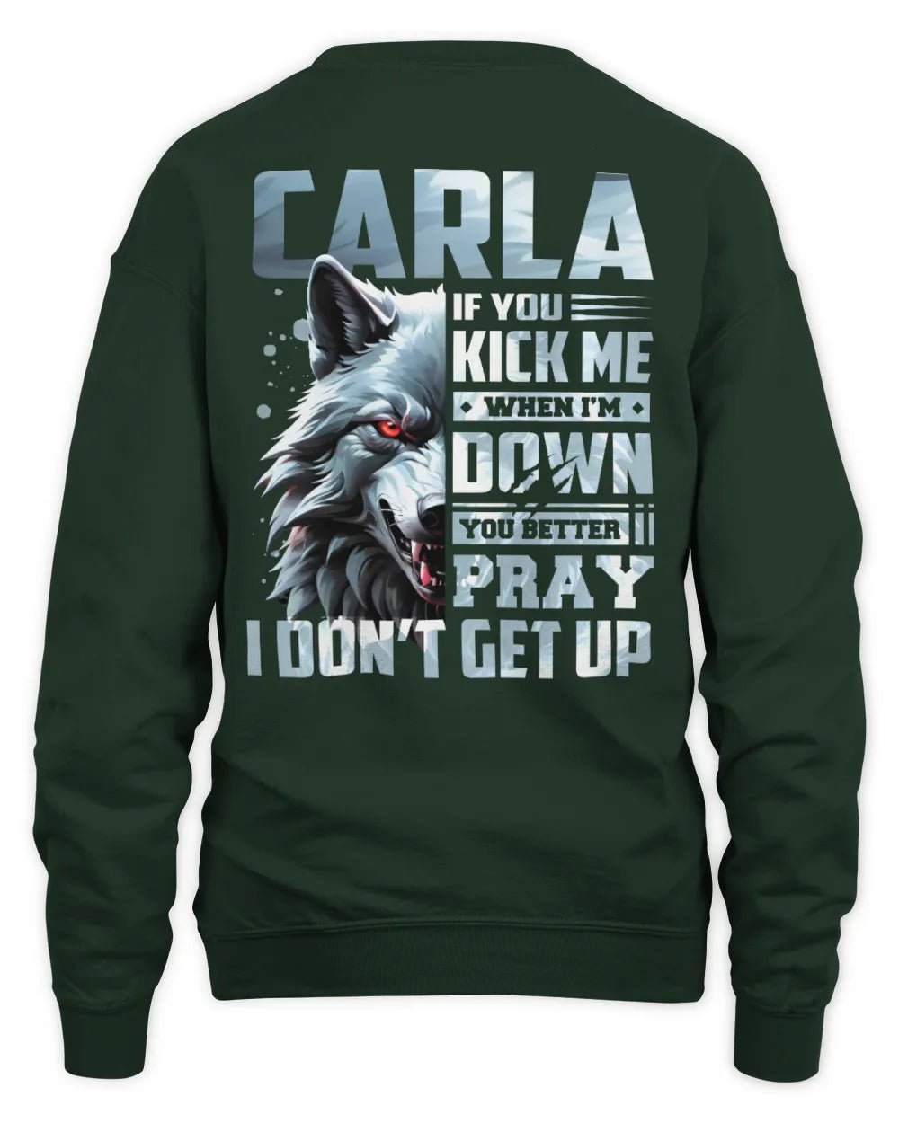 CARLA AP62-K4-666 - Personalized Fierce Wolf Quote Apparel “If You Kick Me When I’m Down, You Better Pray I Don’t Get Up” - Unisex Sweatshirt - Forest Green