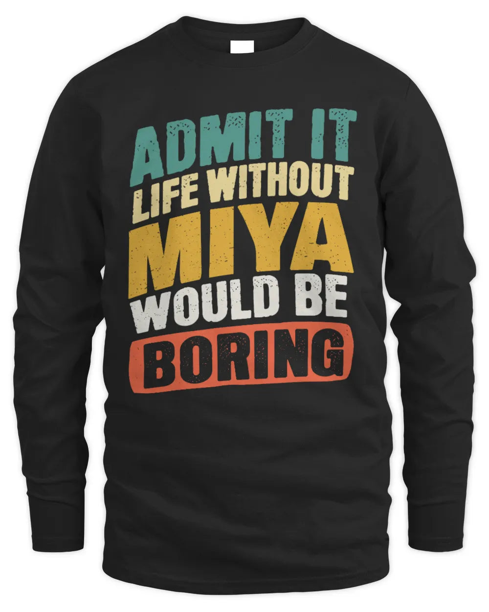 MIYA TP88-K4-229
Personalized Funny Quote Apparel “Life Without NAME Would Be Boring” - Men's Long Sleeved T-Shirt - Black