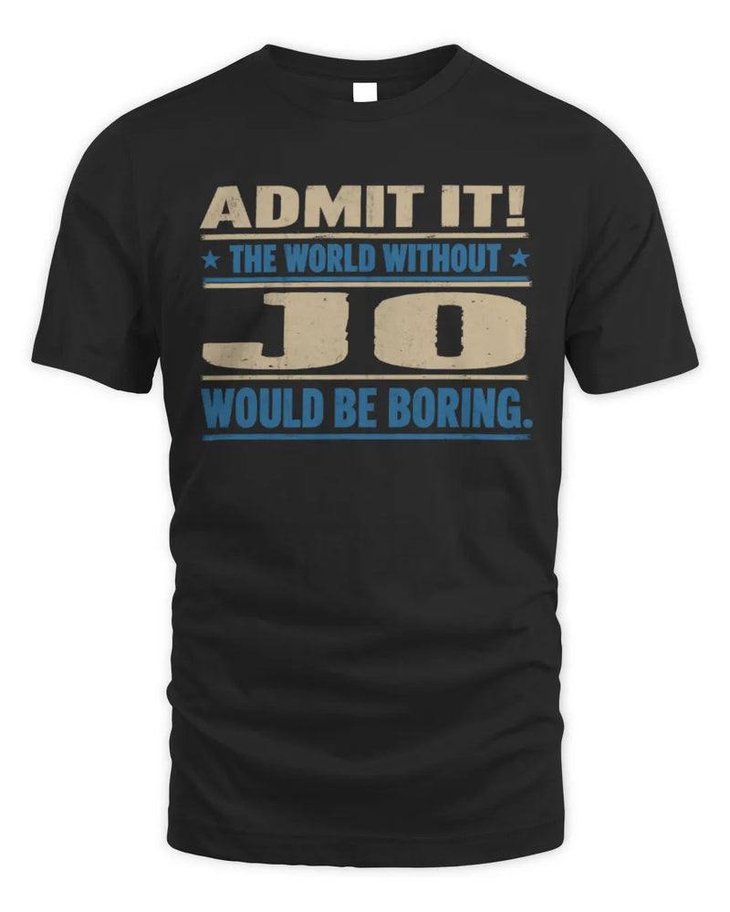JO TP68-K2-968 – Personalized Funny Quote Apparel “The World Without NAME Would Be Boring” - Unisex Standard T-Shirt - Black