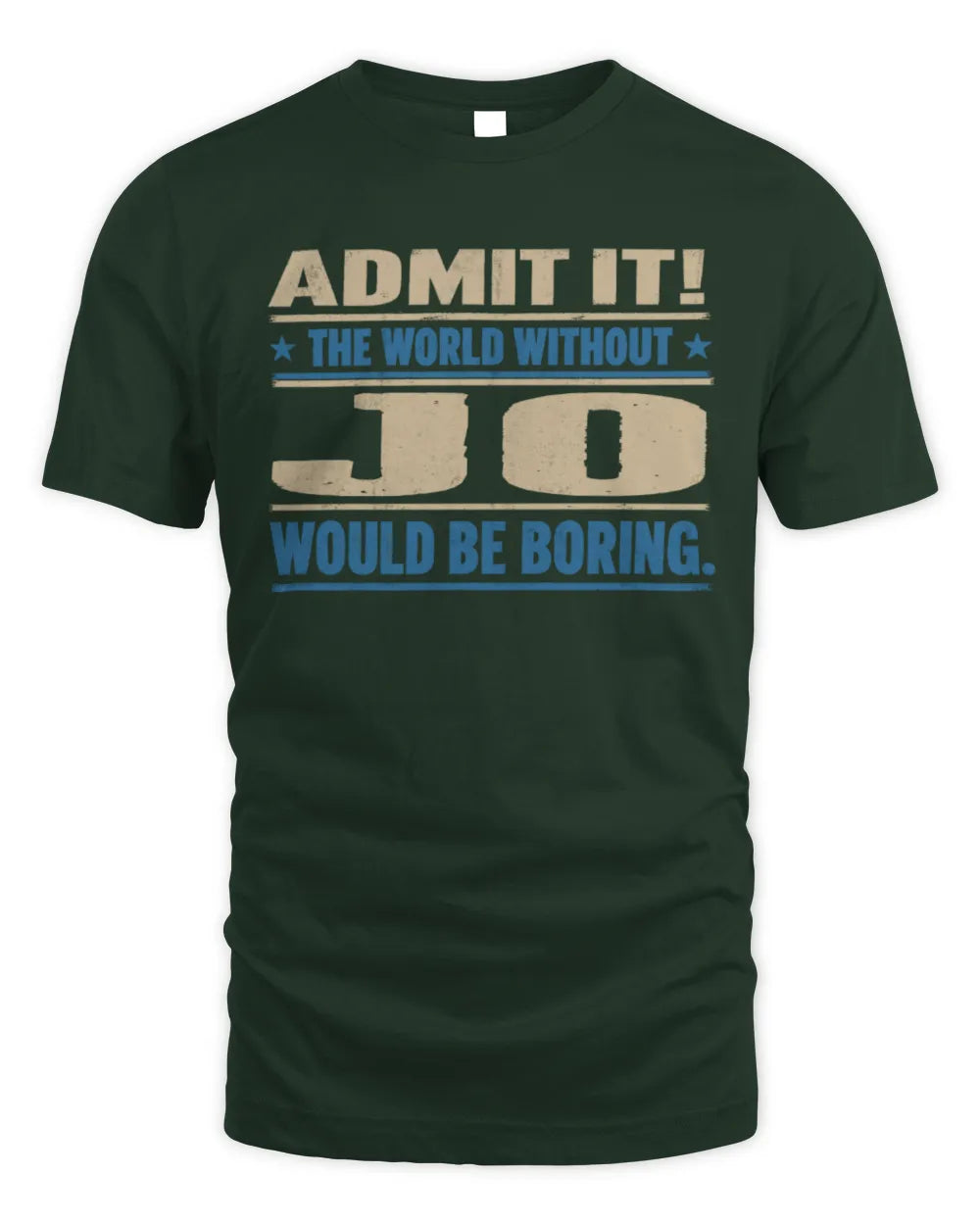 JO TP68-K2-968 – Personalized Funny Quote Apparel “The World Without NAME Would Be Boring” - Unisex Standard T-Shirt - Forest Green