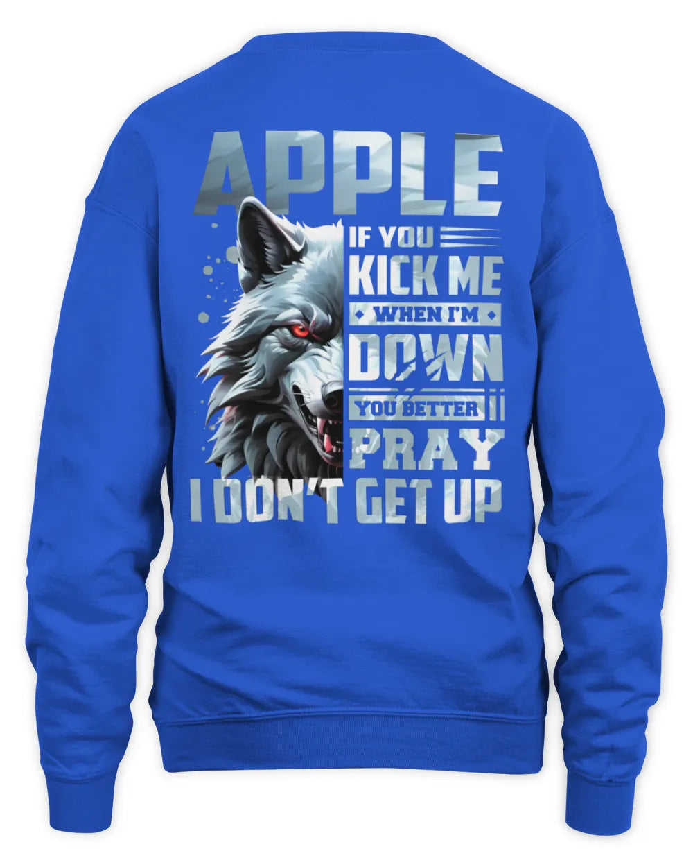 APPLE AP62-K4-666 - Personalized Fierce Wolf Quote Apparel “If You Kick Me When I’m Down, You Better Pray I Don’t Get Up” - Unisex Sweatshirt - Royal