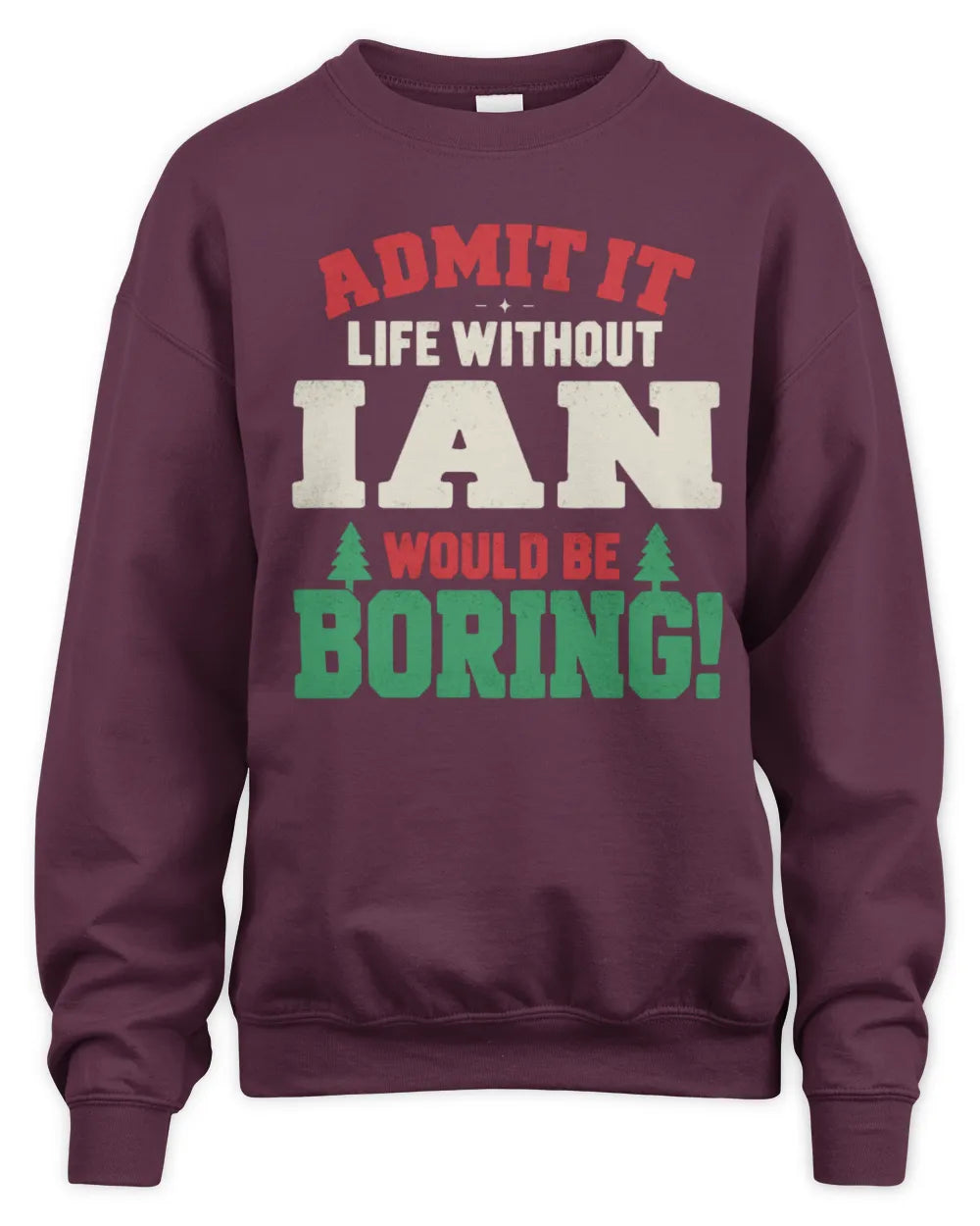 IAN P5 TH08 Christmas T-Shirt – “Life Without NAME Would Be Boring” - Unisex Sweatshirt - Maroon