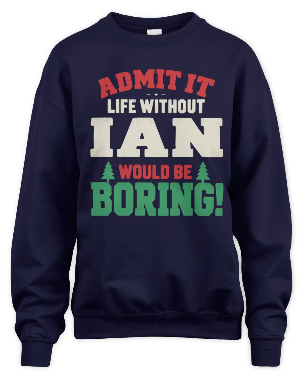 IAN P5 TH08 Christmas T-Shirt – “Life Without NAME Would Be Boring” - Unisex Sweatshirt - Navy