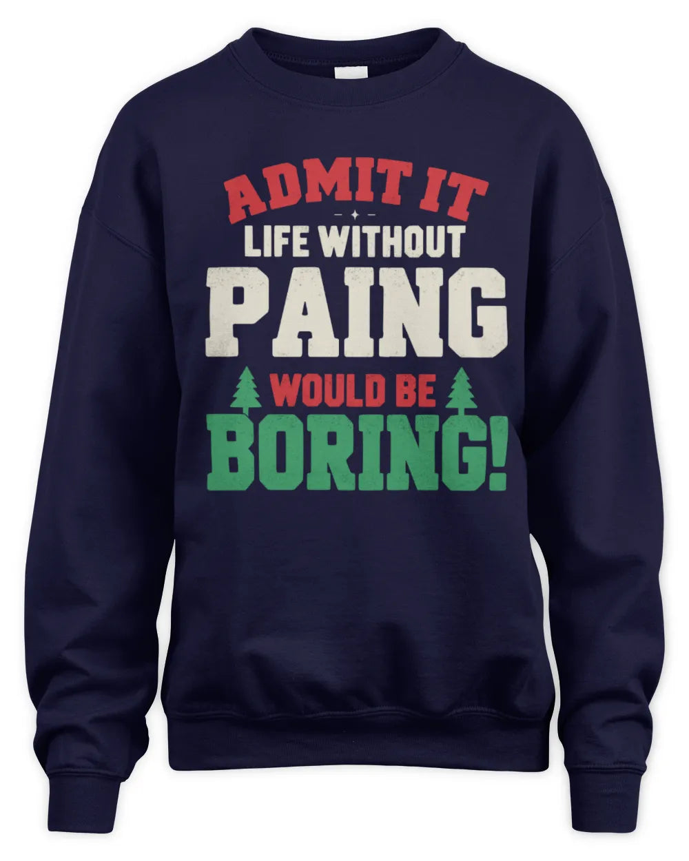PAING P5 TH08 Christmas T-Shirt – “Life Without NAME Would Be Boring” - Unisex Sweatshirt - Navy