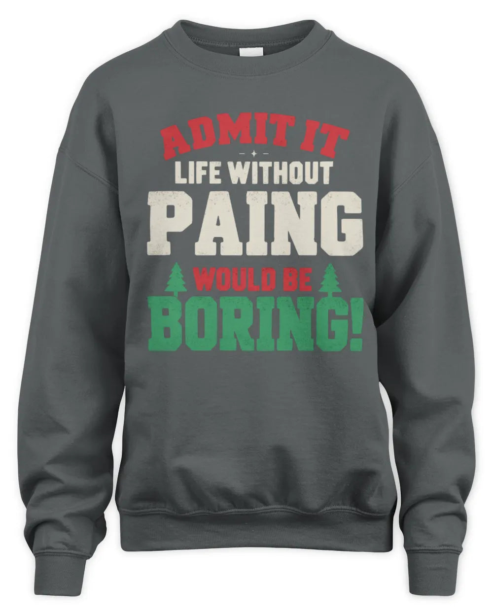 PAING P5 TH08 Christmas T-Shirt – “Life Without NAME Would Be Boring” - Unisex Sweatshirt - Charcoal