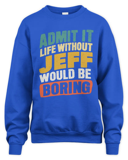 JEFF TP88-K4-229
Personalized Funny Quote Apparel “Life Without NAME Would Be Boring” - Unisex Sweatshirt - Royal