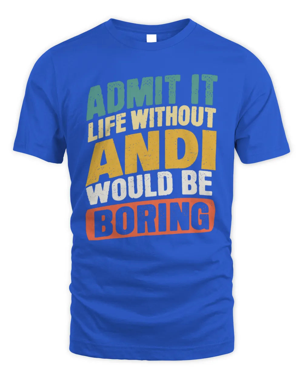 ANDI TP88-K4-229
Personalized Funny Quote Apparel “Life Without NAME Would Be Boring” - Unisex Standard T-Shirt - Royal