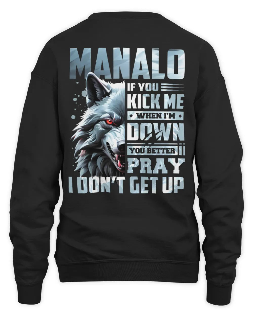 MANALO AP62-K4-666 - Personalized Fierce Wolf Quote Apparel “If You Kick Me When I’m Down, You Better Pray I Don’t Get Up” - Unisex Sweatshirt - Black