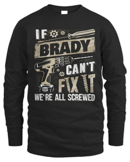 BRADY TX03 P02 - Personalized Handyman Mechanic Shirt “If NAME Can’t Fix It, We’re All Screwed” - Men's Long Sleeved T-Shirt - Black
