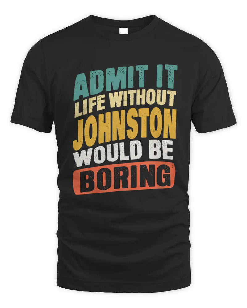 JOHNSTON TP88-K4-229
Personalized Funny Quote Apparel “Life Without NAME Would Be Boring” - Unisex Standard T-Shirt - Black