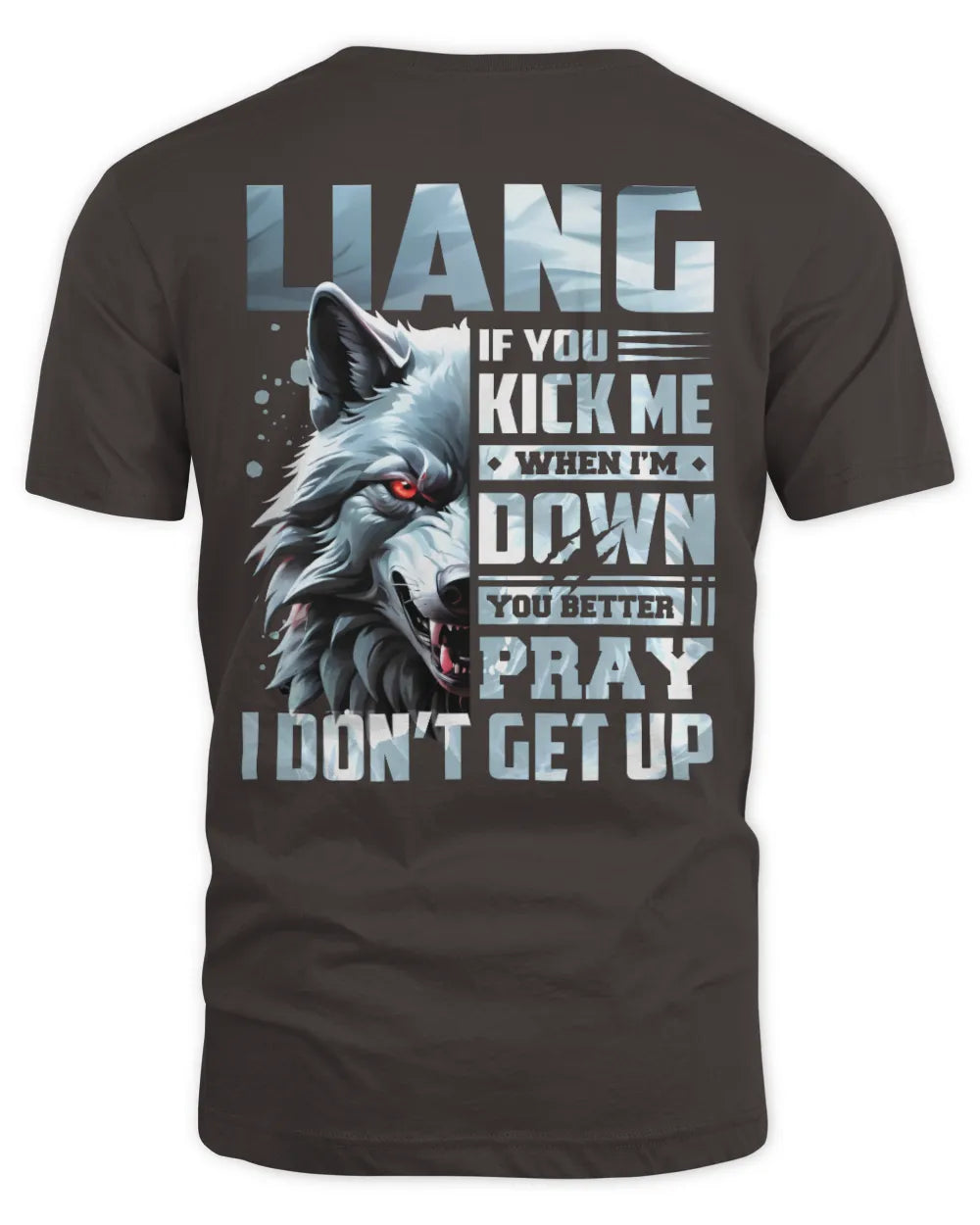 LIANG AP62-K4-666 - Personalized Fierce Wolf Quote Apparel “If You Kick Me When I’m Down, You Better Pray I Don’t Get Up” - Unisex Standard T-Shirt - Dark Chocolate