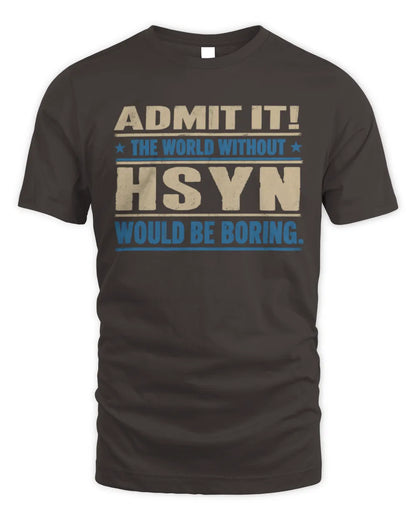 HSYN TP68-K2-968 – Personalized Funny Quote Apparel “The World Without NAME Would Be Boring” - Unisex Standard T-Shirt - Dark Chocolate