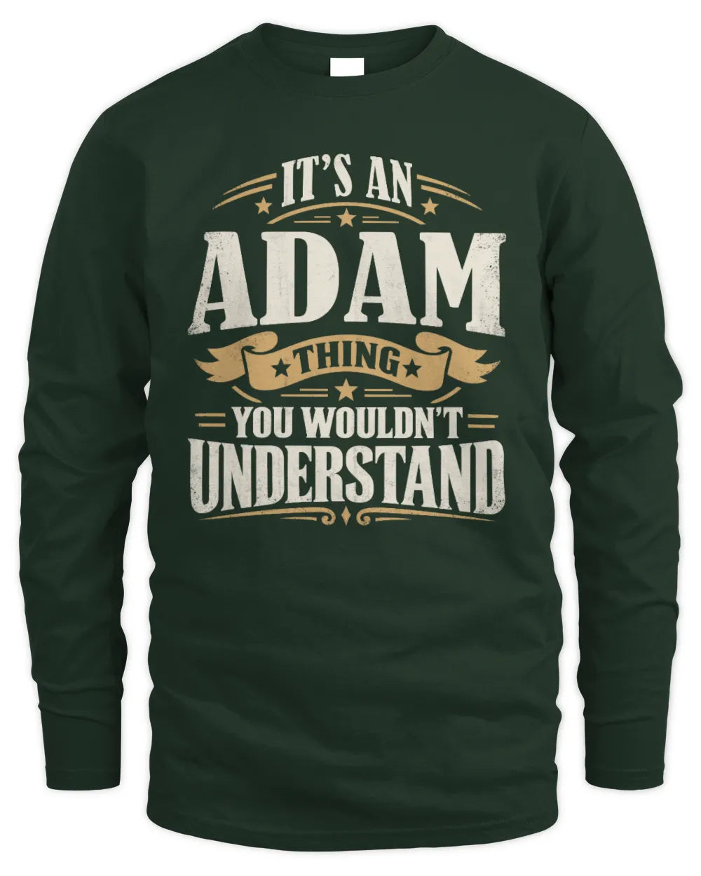 ADAM P08 TH51 - Personalized “It’s a/an [NAME] Thing – You Wouldn’t Understand” Shirt - Men's Long Sleeved T-Shirt - Forest Green