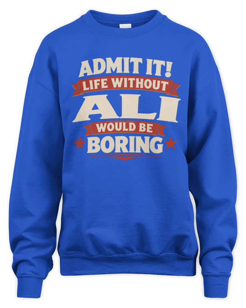 ALI P4 KT003 Personalized Funny Quote Apparel “Life Without NAME Would Be Boring” - Unisex Sweatshirt - Royal