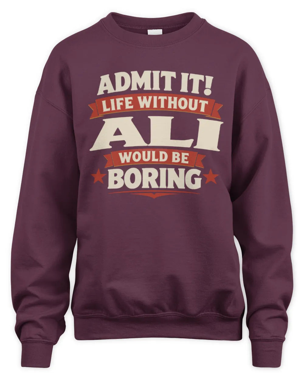 ALI P4 KT003 Personalized Funny Quote Apparel “Life Without NAME Would Be Boring” - Unisex Sweatshirt - Maroon