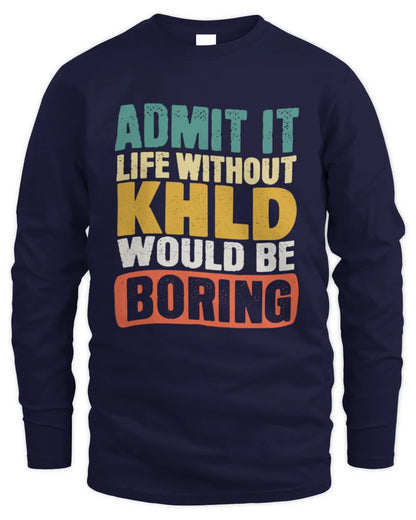 KHLD TP86-K3-229 Personalized Funny Quote Apparel “Life Without NAME Would Be Boring” - Men's Long Sleeved T-Shirt - Navy