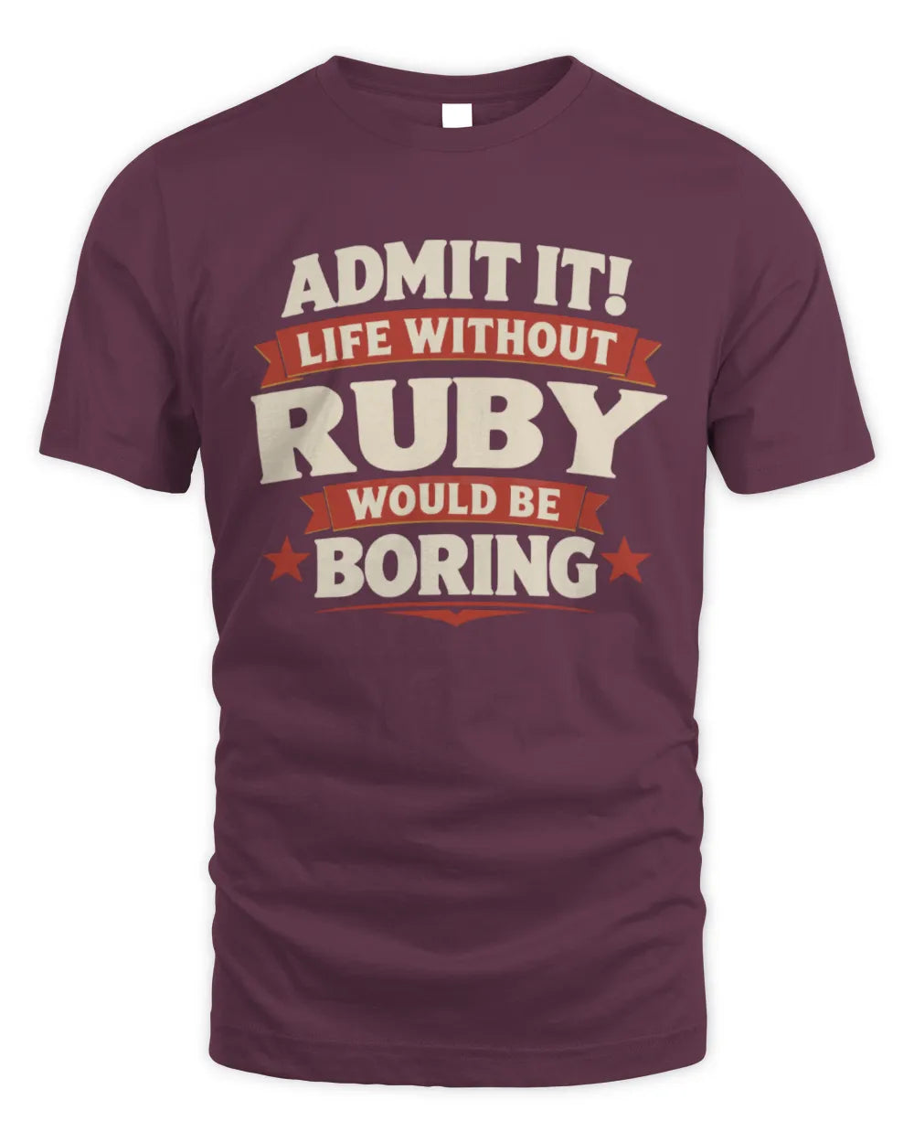 RUBY P4 KT003 Personalized Funny Quote Apparel “Life Without NAME Would Be Boring” - Unisex Standard T-Shirt - Maroon