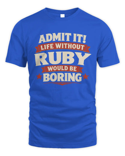 RUBY P4 KT003 Personalized Funny Quote Apparel “Life Without NAME Would Be Boring” - Unisex Standard T-Shirt - Royal