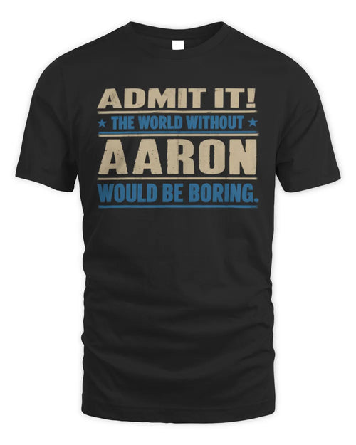AARON TP68-K2-968 – Personalized Funny Quote Apparel “The World Without NAME Would Be Boring” - Unisex Standard T-Shirt - Black