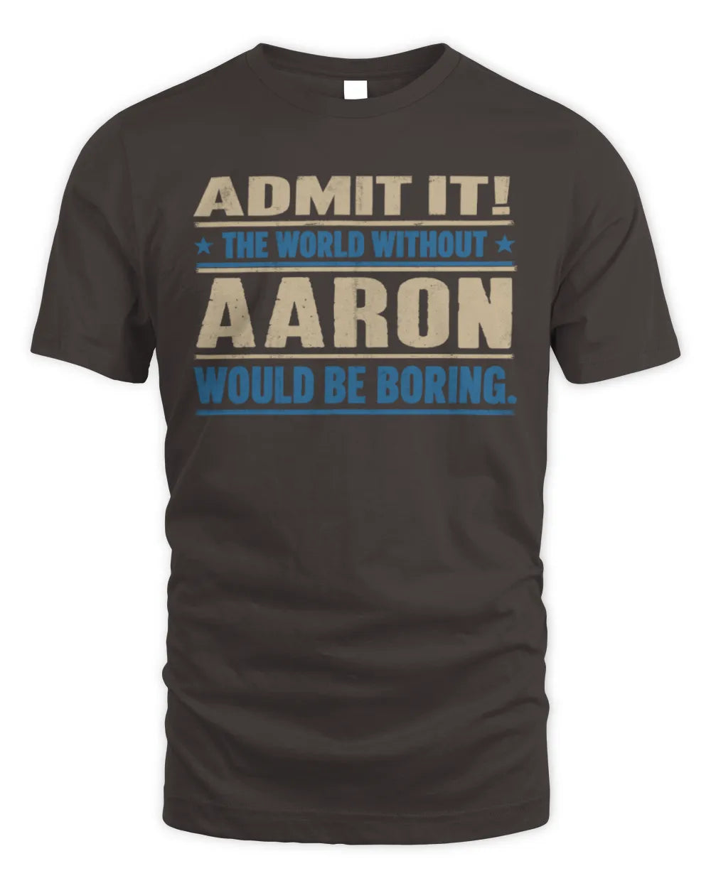 AARON TP68-K2-968 – Personalized Funny Quote Apparel “The World Without NAME Would Be Boring” - Unisex Standard T-Shirt - Dark Chocolate