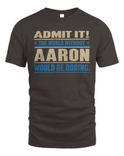 AARON TP68-K2-968 – Personalized Funny Quote Apparel “The World Without NAME Would Be Boring” - Unisex Standard T-Shirt - Dark Chocolate
