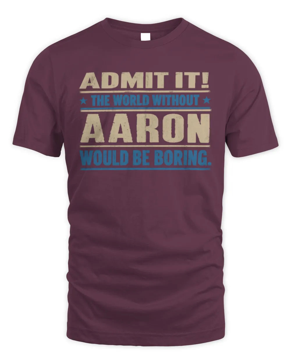 AARON TP68-K2-968 – Personalized Funny Quote Apparel “The World Without NAME Would Be Boring” - Unisex Standard T-Shirt - Maroon
