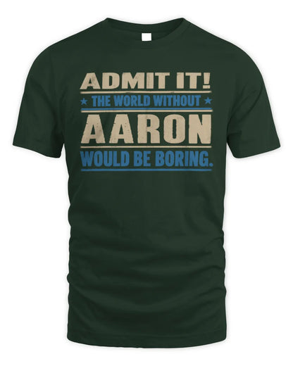 AARON TP68-K2-968 – Personalized Funny Quote Apparel “The World Without NAME Would Be Boring” - Unisex Standard T-Shirt - Forest Green