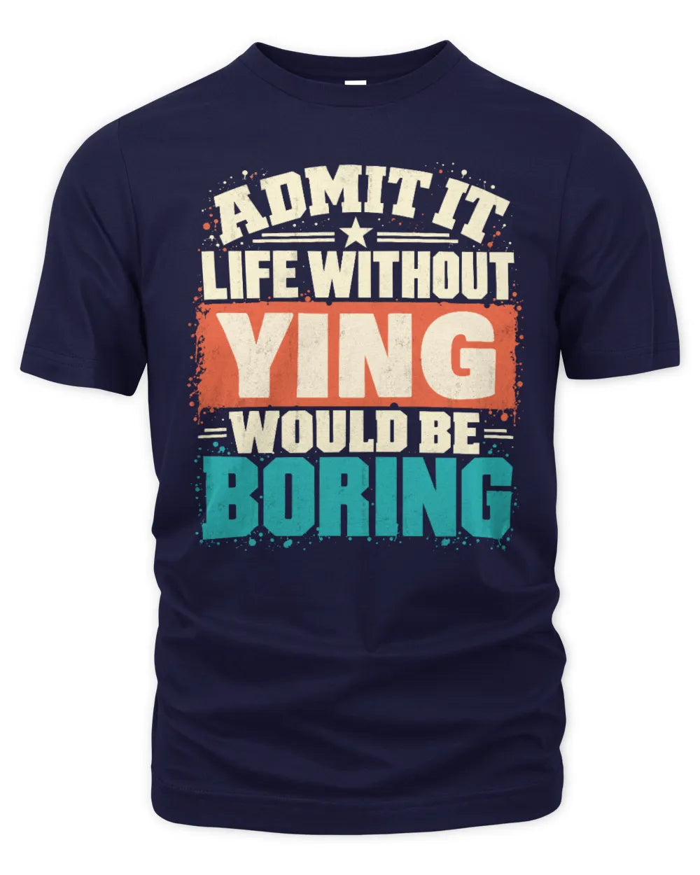 YING P02-TH11-226 Personalized Admit It Life Without [Name] Would Be Boring T-Shirt - Custom Name Funny Gift - Unisex Standard T-Shirt - Navy