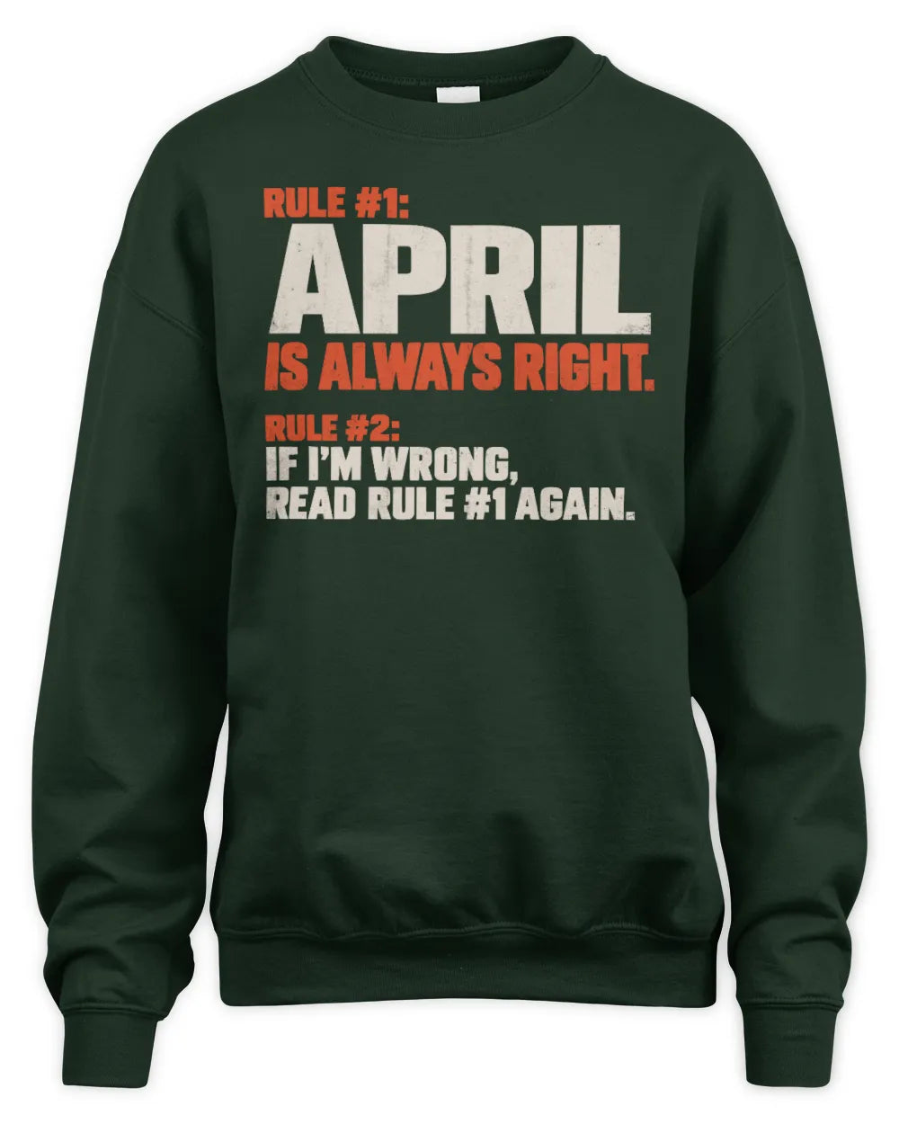APRIL NP1-H006 - Always Right Personalized Name T-Shirt – Funny Custom Name Shirt - Unisex Sweatshirt - Forest Green