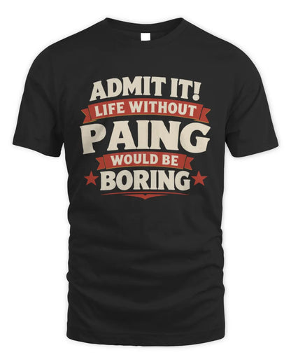 PAING P4 KT003 Personalized Funny Quote Apparel “Life Without NAME Would Be Boring” - Unisex Standard T-Shirt - Black