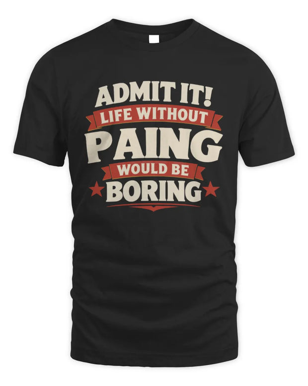 PAING P4 KT003 Personalized Funny Quote Apparel “Life Without NAME Would Be Boring”