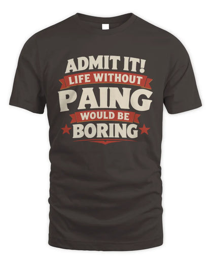 PAING P4 KT003 Personalized Funny Quote Apparel “Life Without NAME Would Be Boring” - Unisex Standard T-Shirt - Dark Chocolate